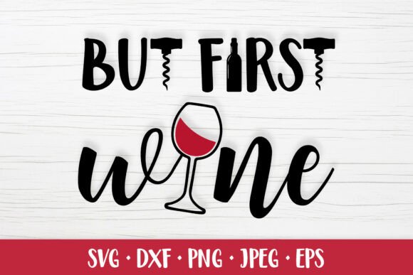 But First Wine SVG: Funny Drinking Quote Graphics & Illustrations